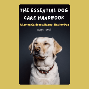 The Essential Dog Care Handbook: A Loving Guide to a Happy, Healthy Pup