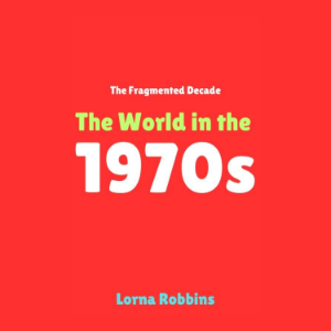 The Fragmented Decade: The World in the 1970s