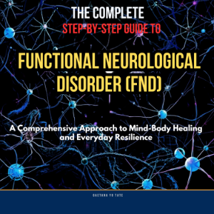 The Complete Step-by-Step Guide to Functional Neurological Disorder (FND)