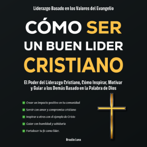 Cómo ser un Buen Líder Cristiano