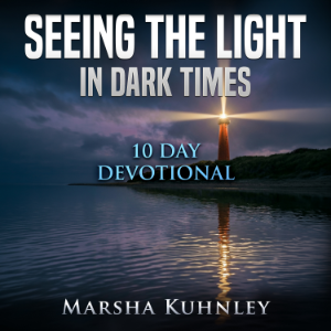 Seeing The Light In Dark Times: 10 Day Devotional