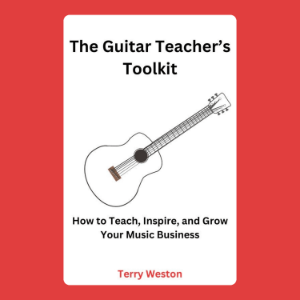 The Guitar Teacher’s Toolkit: How to Teach, Inspire, and Build a Thriving Music Business