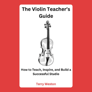 The Violin Teacher’s Guide: How to Teach, Inspire, and Build a Successful Studio