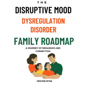 The Disruptive Mood Dysregulation Disorder Family Roadmap