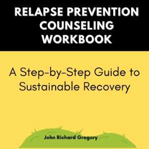 Relapse Prevention Counseling Workbook :A Step-by-Step Guide to Sustainable Recovery