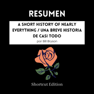 RESUMEN - A Short History Of Nearly Everything / Una breve historia de casi todo por Bill Bryson