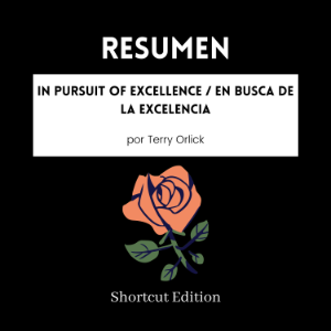 RESUMEN - In Pursuit Of Excellence / En busca de la excelencia por Terry Orlick