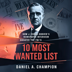 How J. Edgar Hoover’s Newspaper Interview Created the FBI’s 10 Most Wanted List