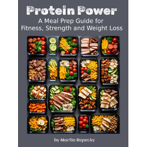 Protein Power - A Meal Prep Guide for Fitness, Strength and Weight Loss