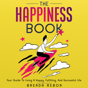 The Happiness Book: Your Guide To Living A Happy, Fulfilling, And Successful Life