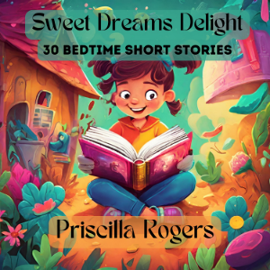 Sweet Dreams Delight: 30 Bedtime Short Stories