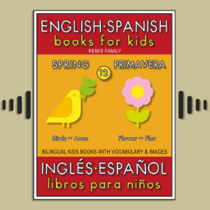 12 - Spring (Primavera) - English Spanish Books for Kids (Inglés Español Libros para Niños)