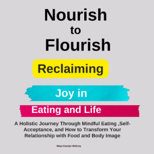 Nourish to Flourish: Reclaiming Joy in Eating and Life