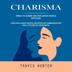 Charisma: Speak to Charm and Influence People With Ease (How Intelligent People Use Effective Communication Skills to Display Confidence)-logo