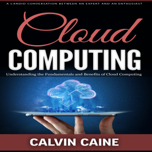 Cloud Computing: A Candid Conversation Between an Expert and an Enthusiast (Understanding the Fundamentals and Benefits of Cloud Computing)