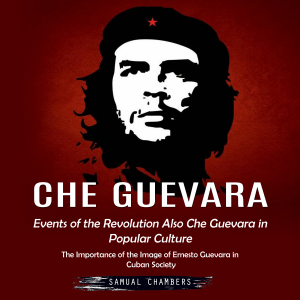 Che Guevara: Events of the Revolution Also Che Guevara in Popular Culture (The Importance of the Image of Ernesto Guevara in Cuban Society)