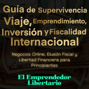 Guía de Supervivencia, Viaje, Emprendimiento, Inversión y Fiscalidad Internacional