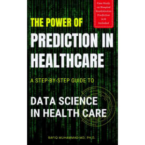 The Power of Prediction in Health Care: A Step-by-step Guide to Data Science in Health Care