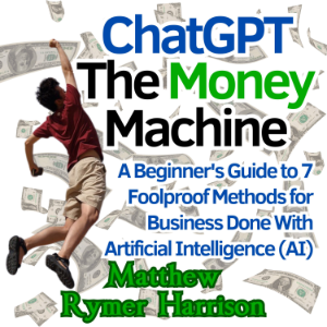 ChatGPT The Money Machine