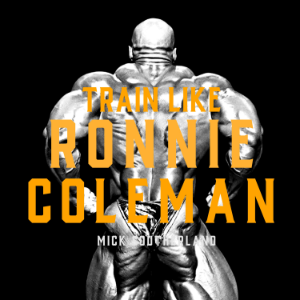 Train Like Ronnie Coleman: A Bodybuilding Masterclass