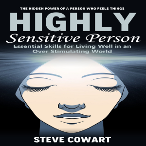 Highly Sensitive Person: Your Blueprint for Self-discovery, Self-acceptance (Building Social Relationships and Emotional Intelligence as a Hsp)