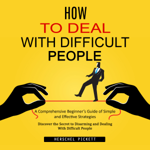 How to Deal With Difficult People: A Comprehensive Beginner’s Guide of Simple and Effective Strategies (Discover the Secret to Disarming and Dealing With Difficult People)-logo
