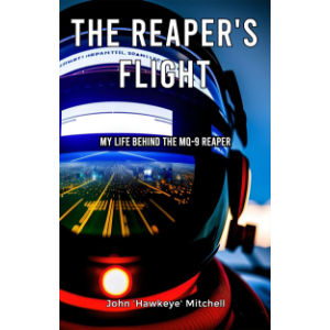 The Reaper's Flight: My Life Behind The MQ-9 Reaper