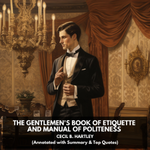 The Gentlemen's Book of Etiquette and Manual of Politeness (Unabridged)