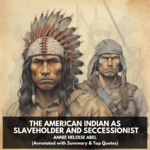 The American Indian as Slaveholder and Seccessionist (Unabridged)