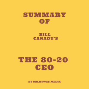 Summary of Bill Canady’s The 80-20 CEO-logo