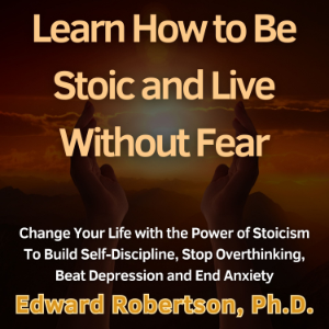 Learn How to Be Stoic and Live Without Fear