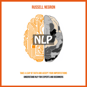 NLP: Take a Leap of Faith and Accept Your Imperfections (Understand Nlp for Experts and Beginners)