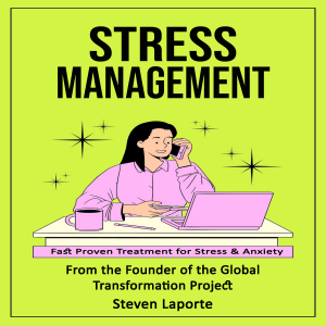 Stress Management: Fast Proven Treatment for Stress & Anxiety (From the Founder of the Global Transformation Project)