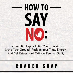How To Say No: Stress-Free Strategies To Set Your Boundaries, Stand Your Ground, Reclaim Your Time, Energy, And Self-Esteem - All Without Feeling Guilty-logo