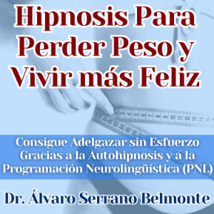 Hipnosis Para Perder Peso y Vivir más Feliz Consigue Adelgazar sin Esfuerzo Gracias a la Autohipnosis y a la Programación Neurolingüística (PNL)