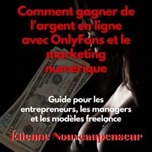 Comment gagner de l'argent en ligne avec OnlyFans et le marketing numérique