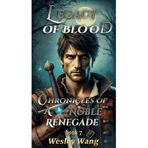 Legacy of Blood: Chronicles of a Noble Renegade 7