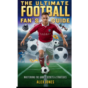 The Ultimate Football Fan’s Guide: Mastering the Game’s Secrets & Strategies