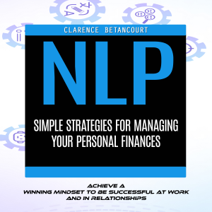 Nlp: Learn the Essential Nlp Techniques to Train Your Brain (Achieve a Winning Mindset to Be Successful at Work and in Relationships)