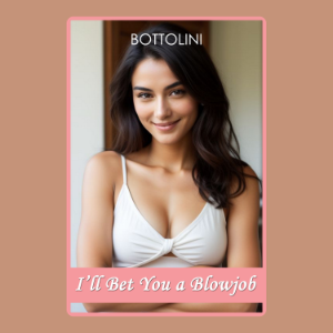 I’ll Bet You a Blowjob