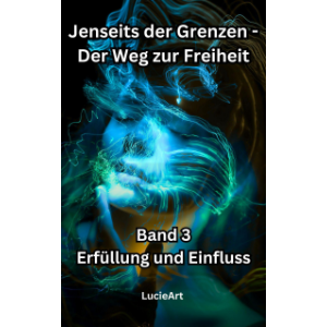Jenseits der Grenzen, Band 3: Erfüllung und Einfluss