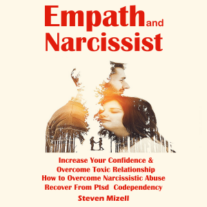Empath and Narcissist: Increase Your Confidence & Overcome Toxic Relationship (How to Overcome Narcissistic Abuse Recover From Ptsd Codependency)