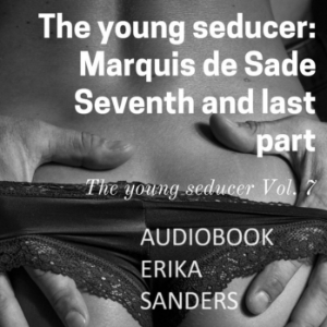 The young seducer: Marquis de Sade. Seventh and last part