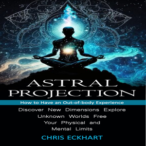 Astral Projection: How to Have an Out-of-body Experience (Discover New Dimensions, Explore Unknown Worlds, Free Your Physical and Mental Limits)-logo