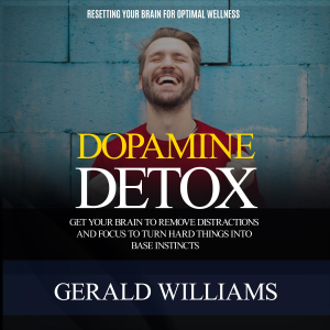Dopamine Detox: Resetting Your Brain for Optimal Wellness (Get Your Brain to Remove Distractions and Focus to Turn Hard Things Into Base Instincts)