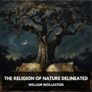 The Religion of Nature Delineated (Unabridged)