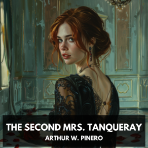 The Second Mrs. Tanqueray (Unabridged)