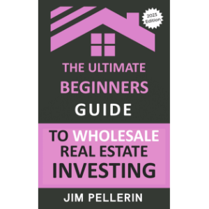 The Ultimate Beginners Guide to Wholesale Real Estate Investing