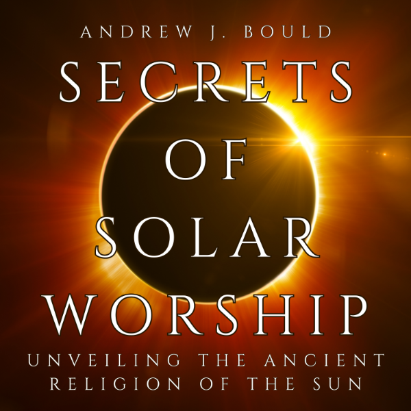 Secrets of Solar Worship: Unveiling the Ancient Religion of the Sun ...