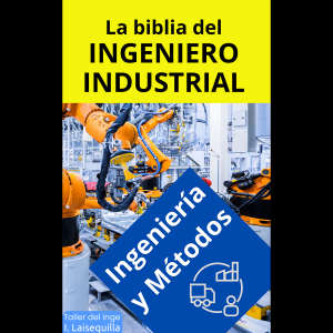 La biblia del Ingeniero Industrial - Ingeniería y Métodos